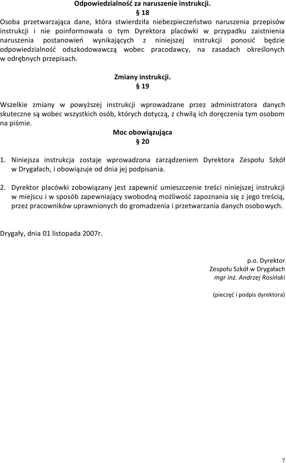 wynikających z niniejszej instrukcji ponosid będzie odpowiedzialnośd odszkodowawczą wobec pracodawcy, na zasadach określonych w odrębnych przepisach. Zmiany instrukcji.