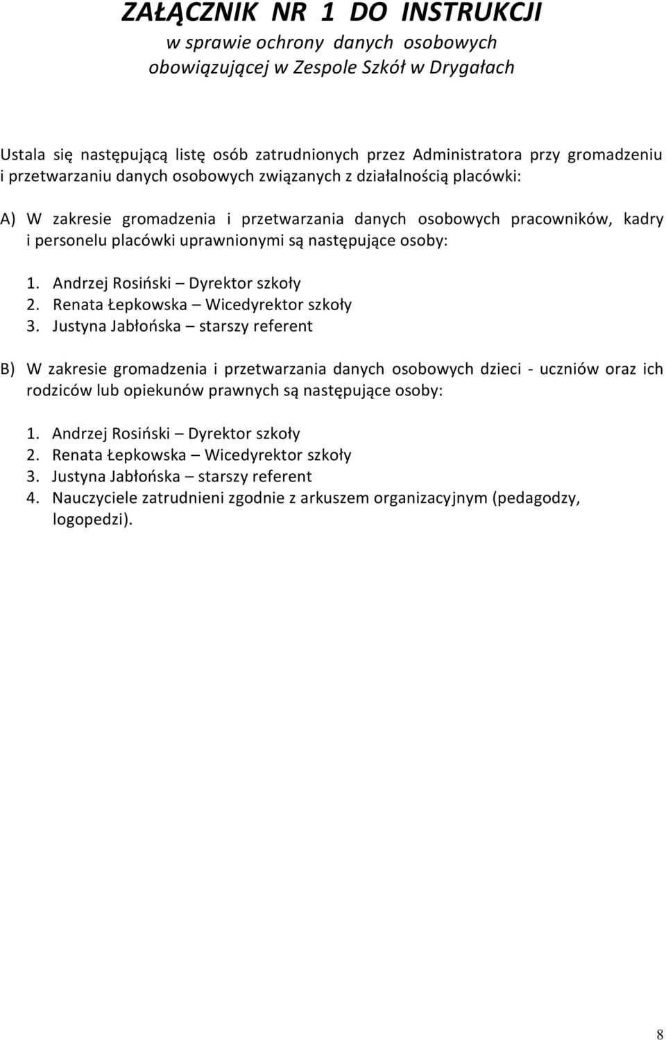 osoby: 1. Andrzej Rosioski Dyrektor szkoły 2. Renata Łepkowska Wicedyrektor szkoły 3.