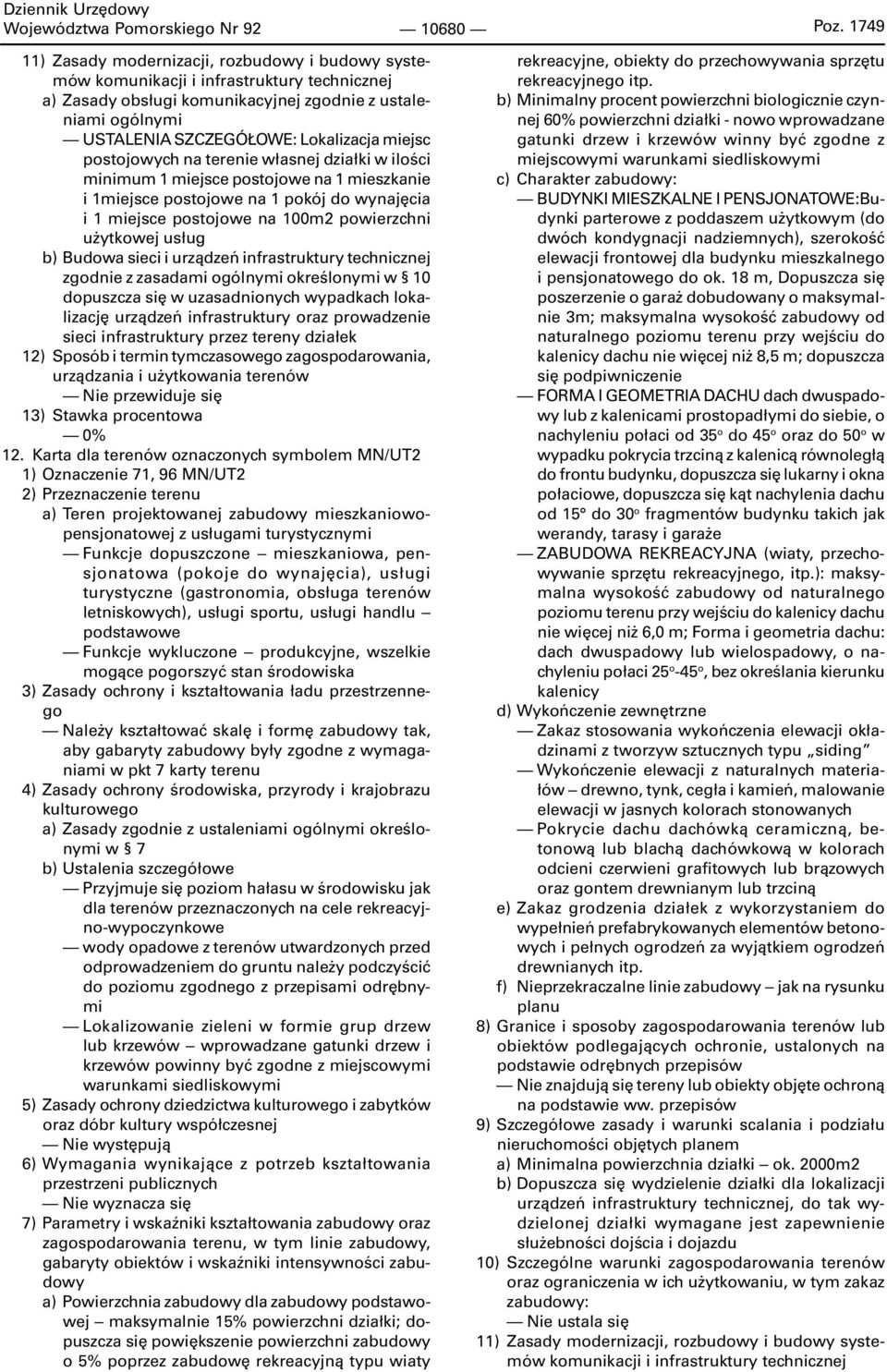 miejsc postojowych na terenie własnej działki w ilości minimum 1 miejsce postojowe na 1 mieszkanie i 1miejsce postojowe na 1 pokój do wynajęcia i 1 miejsce postojowe na 100m2 powierzchni użytkowej