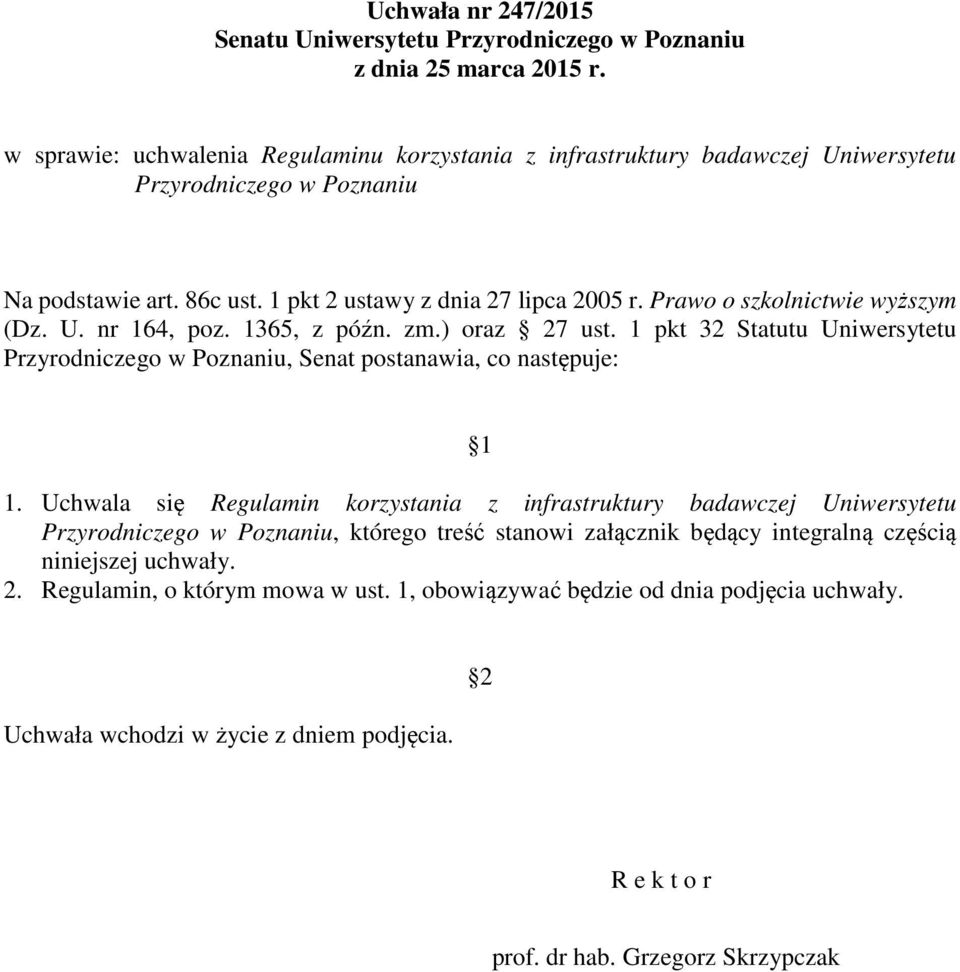 Prawo o szkolnictwie wyższym (Dz. U. nr 164, poz. 1365, z późn. zm.) oraz 27 ust. 1 pkt 32 Statutu Uniwersytetu Przyrodniczego w Poznaniu, Senat postanawia, co następuje: 1 1.