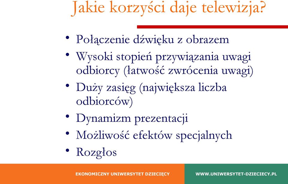uwagi odbiorcy (łatwość zwrócenia uwagi) Duży zasięg