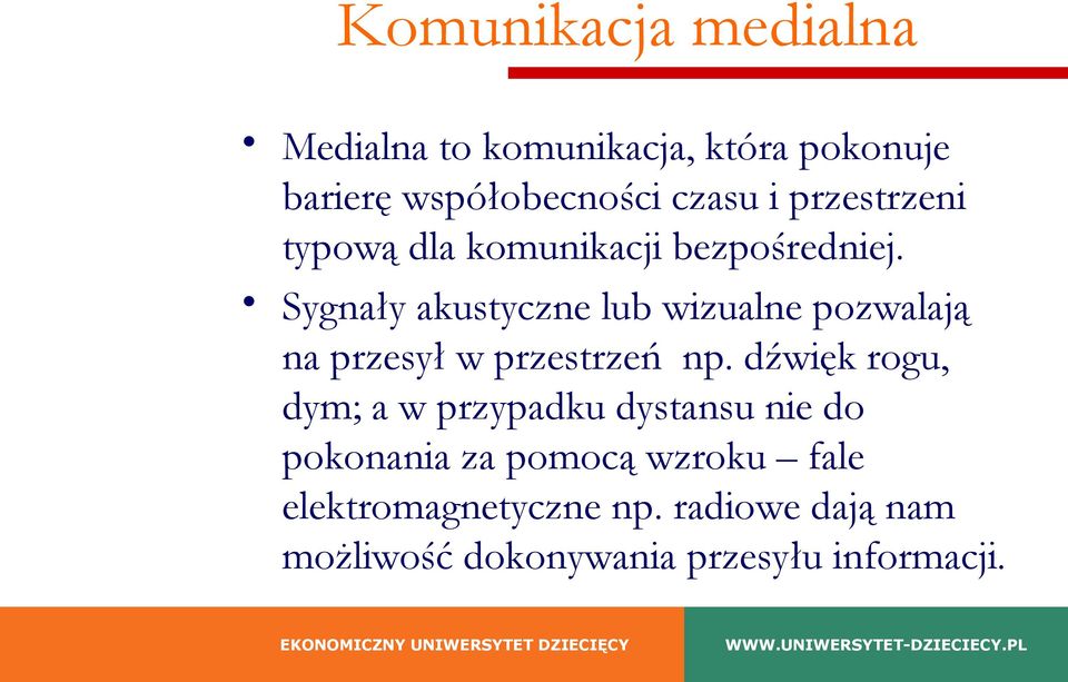 Sygnały akustyczne lub wizualne pozwalają na przesył w przestrzeń np.