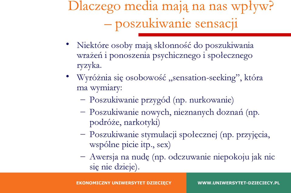 ryzyka. Wyróżnia się osobowość sensation-seeking, która ma wymiary: Poszukiwanie przygód (np.