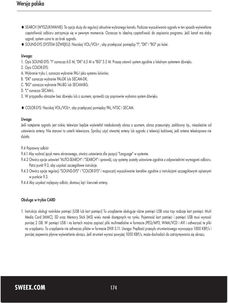 = SOUND-SYS (SYSTEM DŹWIĘKU): Naciskaj VOL-/VOL+, aby przełączać pomiędzy "I", "DK" i "BG" po kolei. Uwaga: 1. Opis SOUND-SYS: "I" oznacza 6.0 M, "DK" 6.5 M 