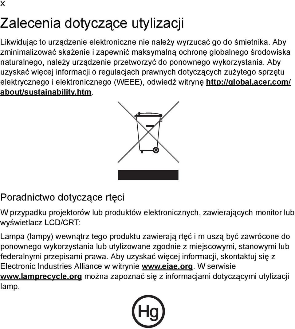 Aby uzyskać więcej informacji o regulacjach prawnych dotyczących zużytego sprzętu elektrycznego i elektronicznego (WEEE), odwiedź witrynę http://global.acer.com/ about/sustainability.htm.