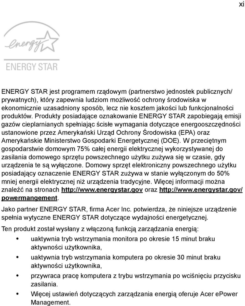 Produkty posiadające oznakowanie ENERGY STAR zapobiegają emisji gazów cieplarnianych spełniając ścisłe wymagania dotyczące energooszczędności ustanowione przez Amerykański Urząd Ochrony Środowiska