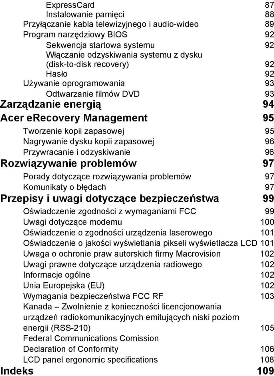 Przywracanie i odzyskiwanie 96 Rozwiązywanie problemów 97 Porady dotyczące rozwiązywania problemów 97 Komunikaty o błędach 97 Przepisy i uwagi dotyczące bezpieczeństwa 99 Oświadczenie zgodności z