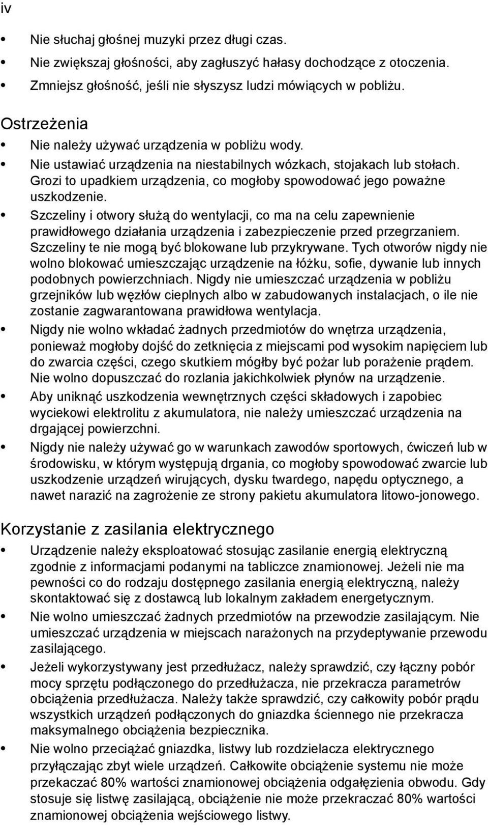 Grozi to upadkiem urządzenia, co mogłoby spowodować jego poważne uszkodzenie.