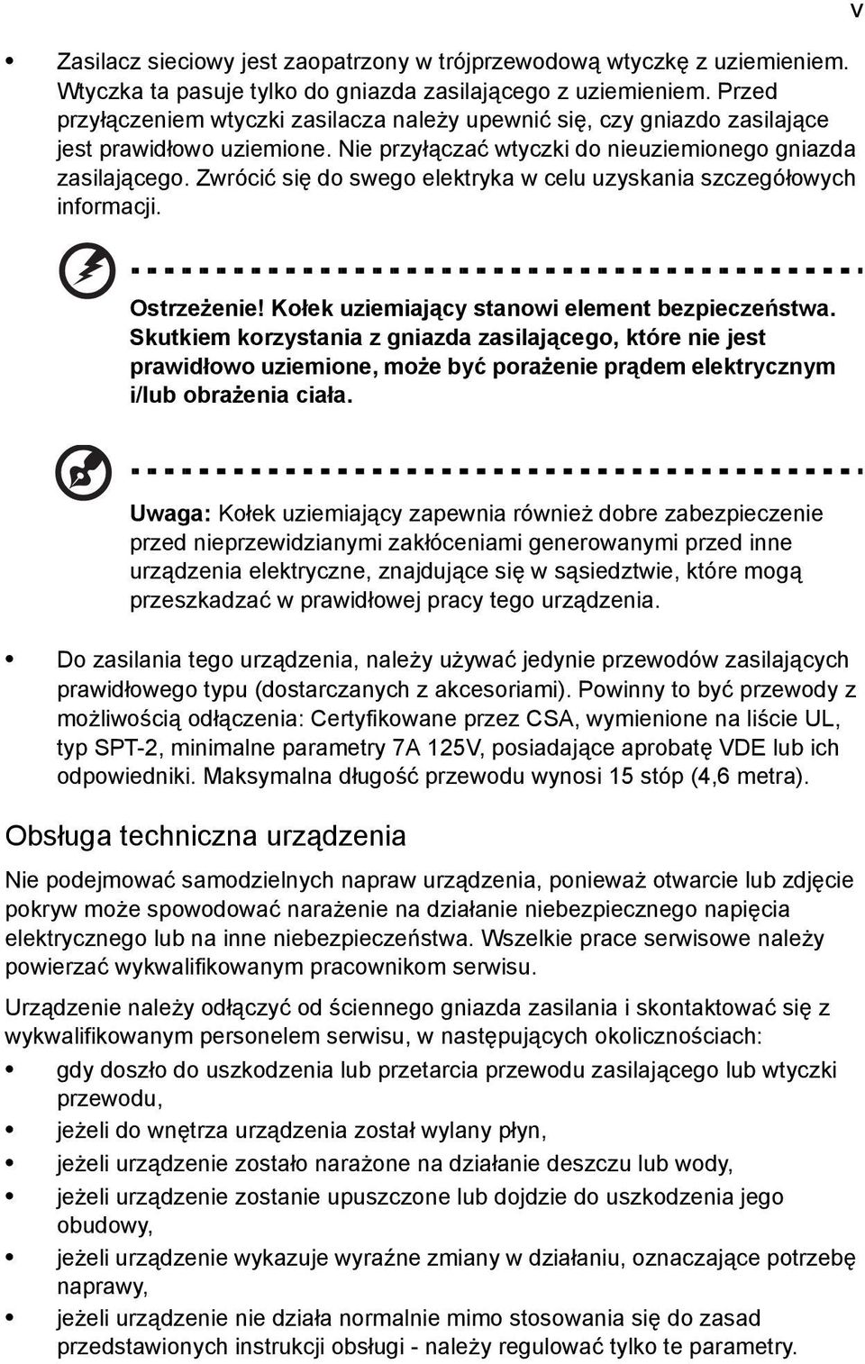 Zwrócić się do swego elektryka w celu uzyskania szczegółowych informacji. v Ostrzeżenie! Kołek uziemiający stanowi element bezpieczeństwa.