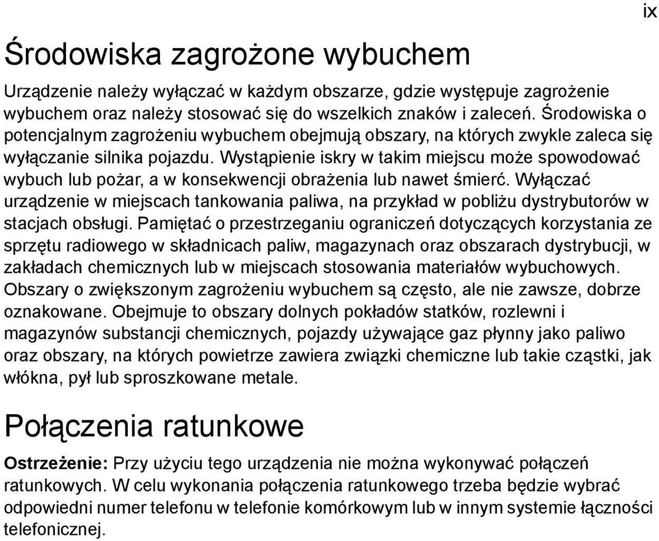 Wystąpienie iskry w takim miejscu może spowodować wybuch lub pożar, a w konsekwencji obrażenia lub nawet śmierć.