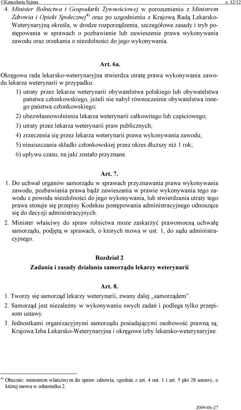 szczegółowe zasady i tryb postępowania w sprawach o pozbawienie lub zawieszenie prawa wykonywania zawodu oraz orzekania o niezdolności do jego wykonywania. Art. 6a.