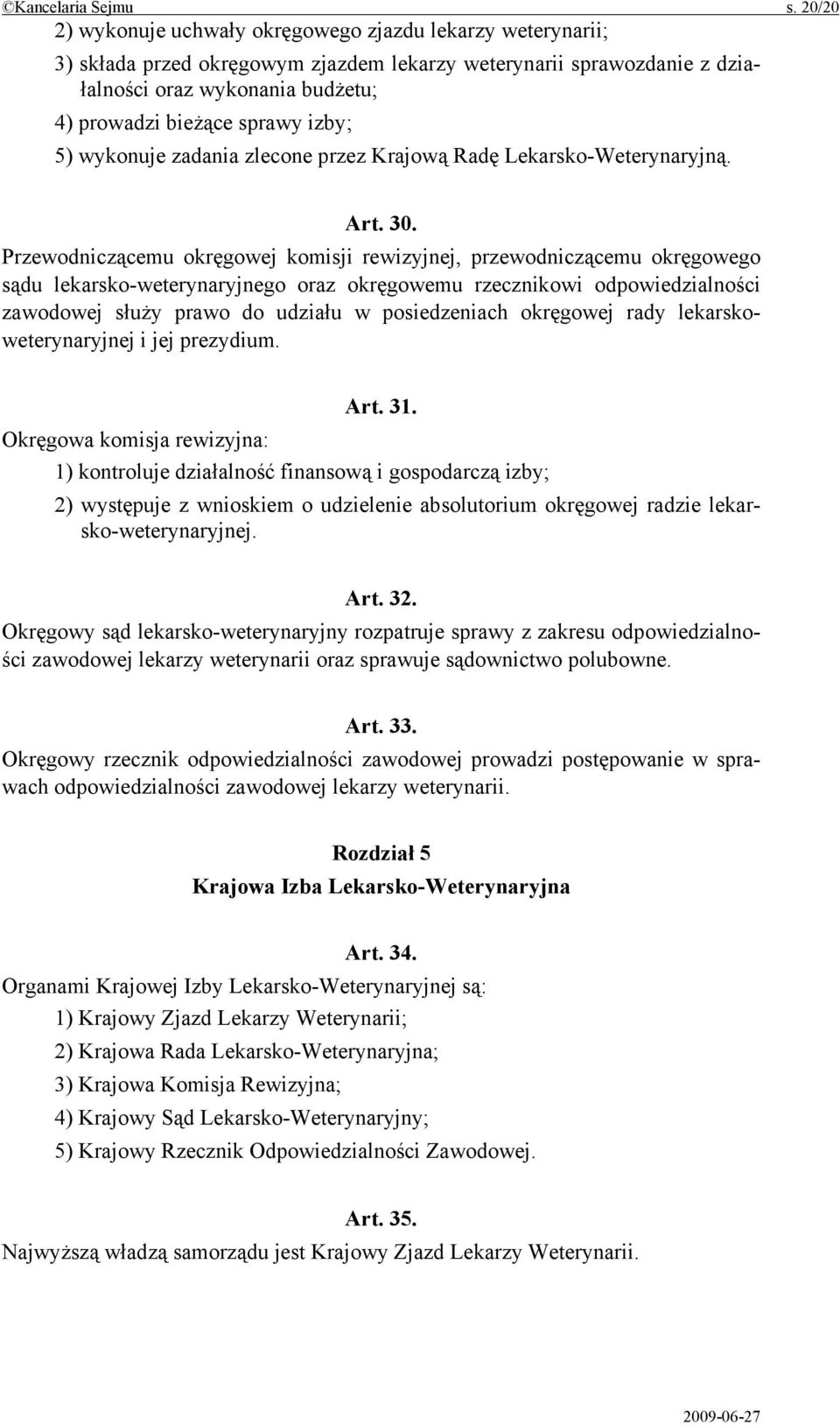 izby; 5) wykonuje zadania zlecone przez Krajową Radę Lekarsko-Weterynaryjną. Art. 30.