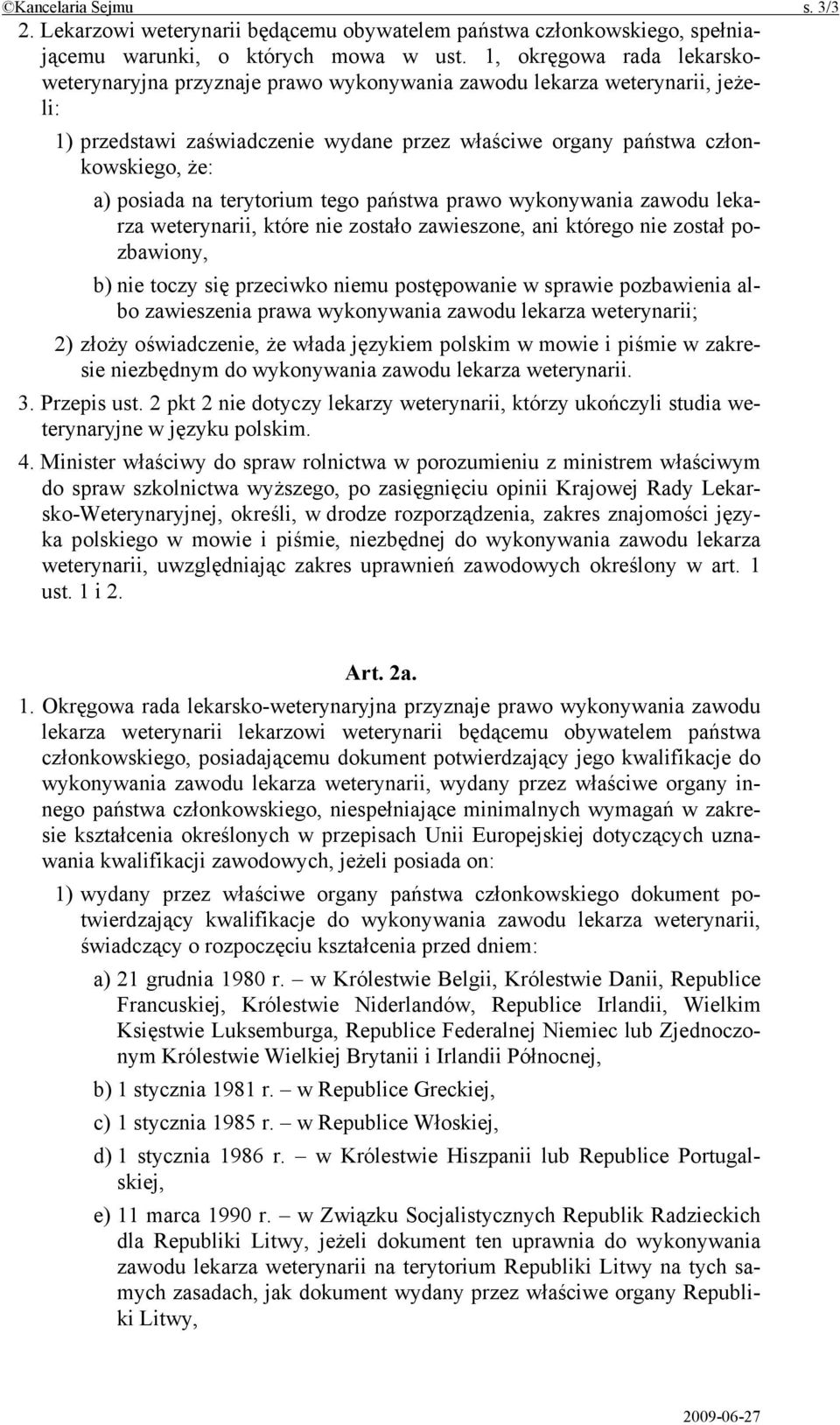 na terytorium tego państwa prawo wykonywania zawodu lekarza weterynarii, które nie zostało zawieszone, ani którego nie został pozbawiony, b) nie toczy się przeciwko niemu postępowanie w sprawie