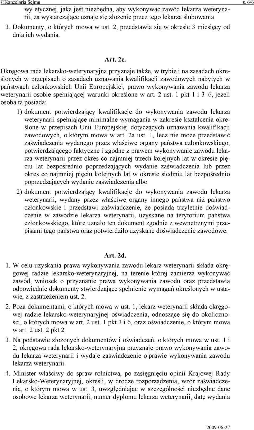 Okręgowa rada lekarsko-weterynaryjna przyznaje także, w trybie i na zasadach określonych w przepisach o zasadach uznawania kwalifikacji zawodowych nabytych w państwach członkowskich Unii