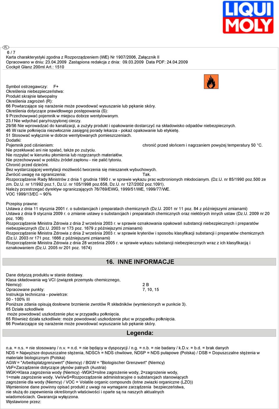 29/56 Nie wprowadzać do kanalizacji, a zużyty produkt i opakowanie dostarczyć na składowisko odpadów niebezpiecznych.