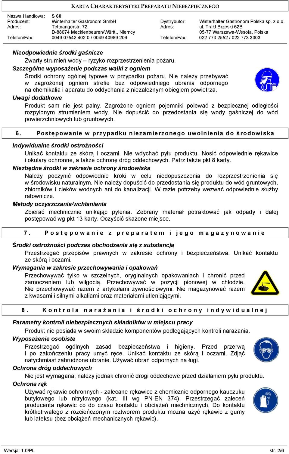 Zagrożone ogniem pojemniki polewać z bezpiecznej odległości rozpylonym strumieniem wody. Nie dopuścić do przedostania się wody gaśniczej do wód powierzchniowych lub gruntowych. 6.