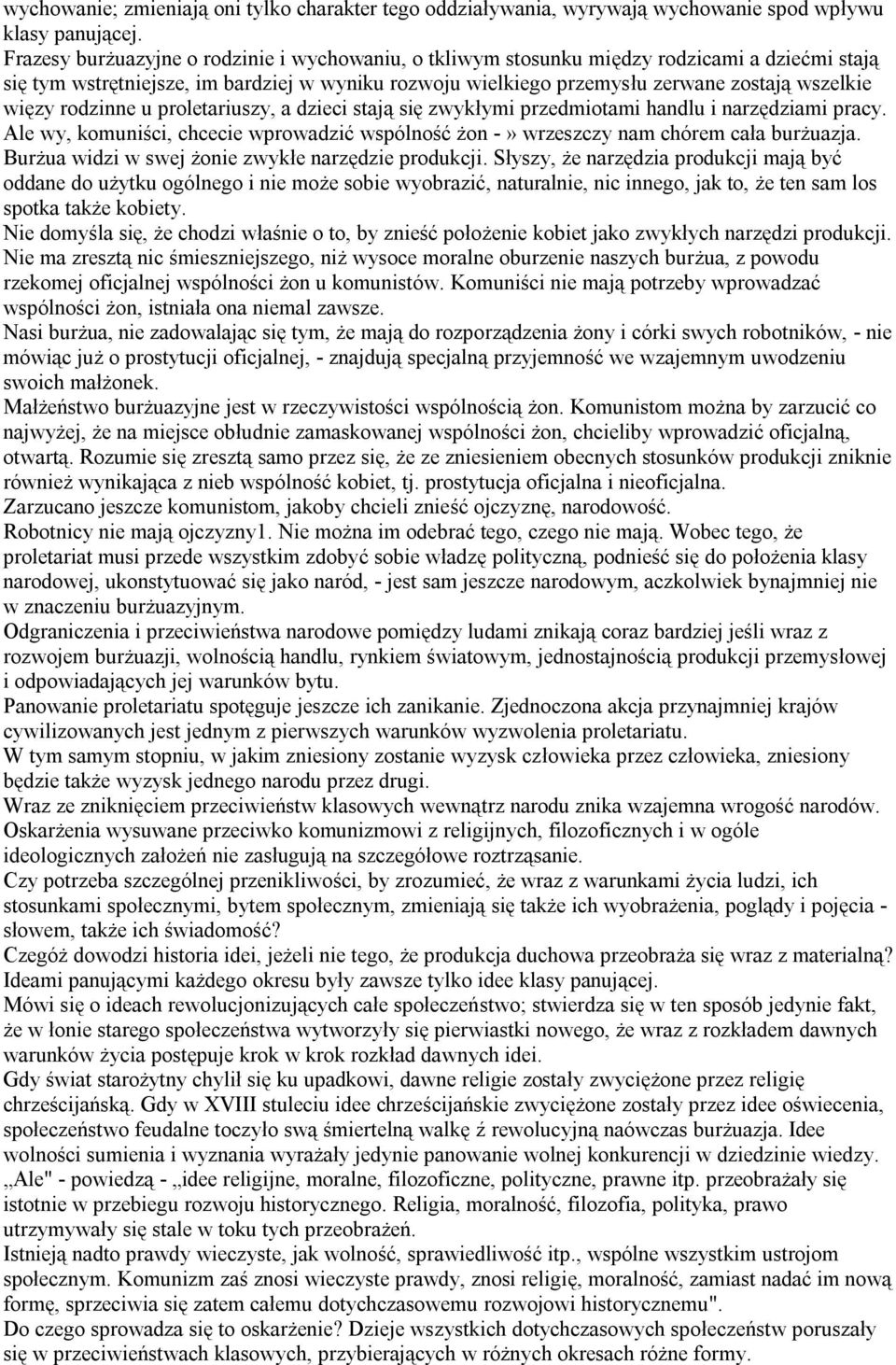 rodzinne u proletariuszy, a dzieci stają się zwykłymi przedmiotami handlu i narzędziami pracy. Ale wy, komuniści, chcecie wprowadzić wspólność żon -» wrzeszczy nam chórem cała burżuazja.