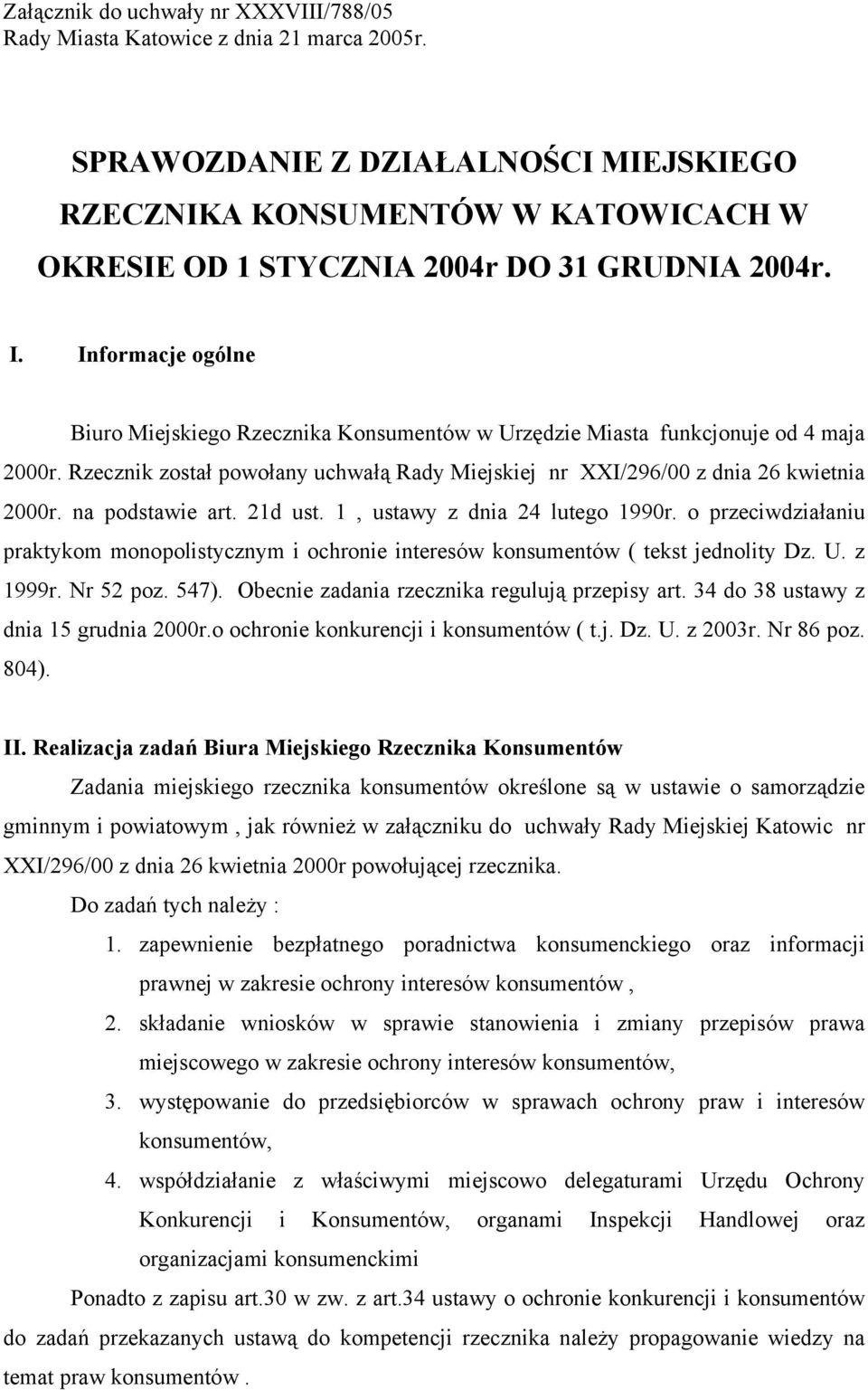 Informacje ogólne Biuro Miejskiego Rzecznika Konsumentów w Urzędzie Miasta funkcjonuje od 4 maja 2000r. Rzecznik został powołany uchwałą Rady Miejskiej nr XXI/296/00 z dnia 26 kwietnia 2000r.