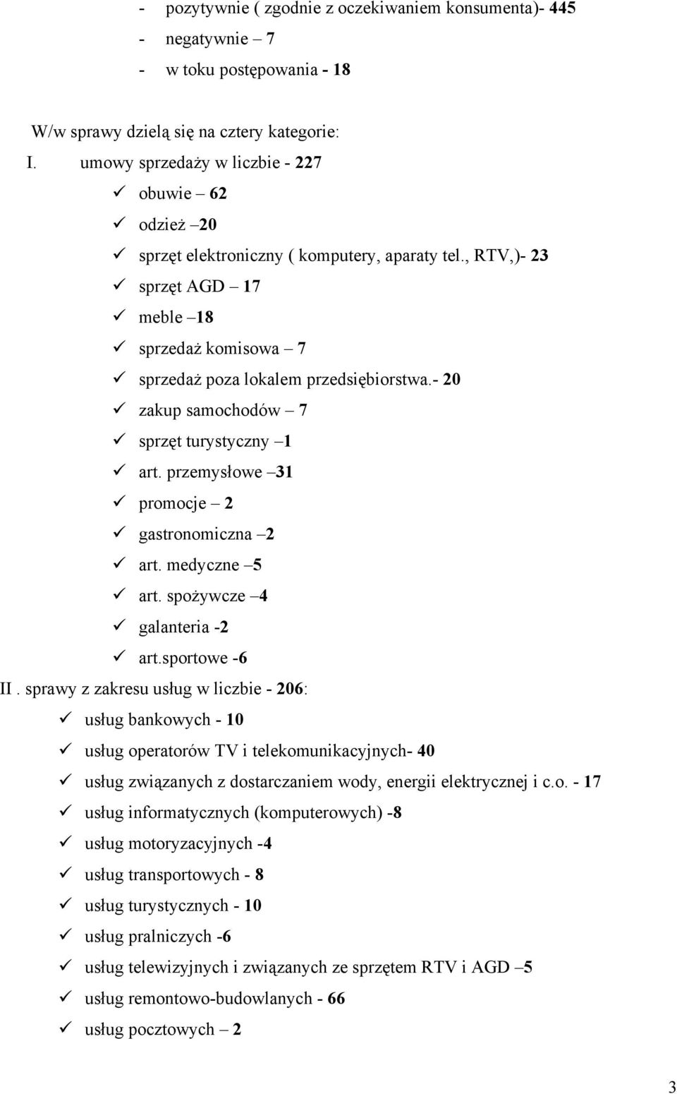 - 20 zakup samochodów 7 sprzęt turystyczny 1 art. przemysłowe 31 promocje 2 gastronomiczna 2 art. medyczne 5 art. spożywcze 4 galanteria -2 art.sportowe -6 II.