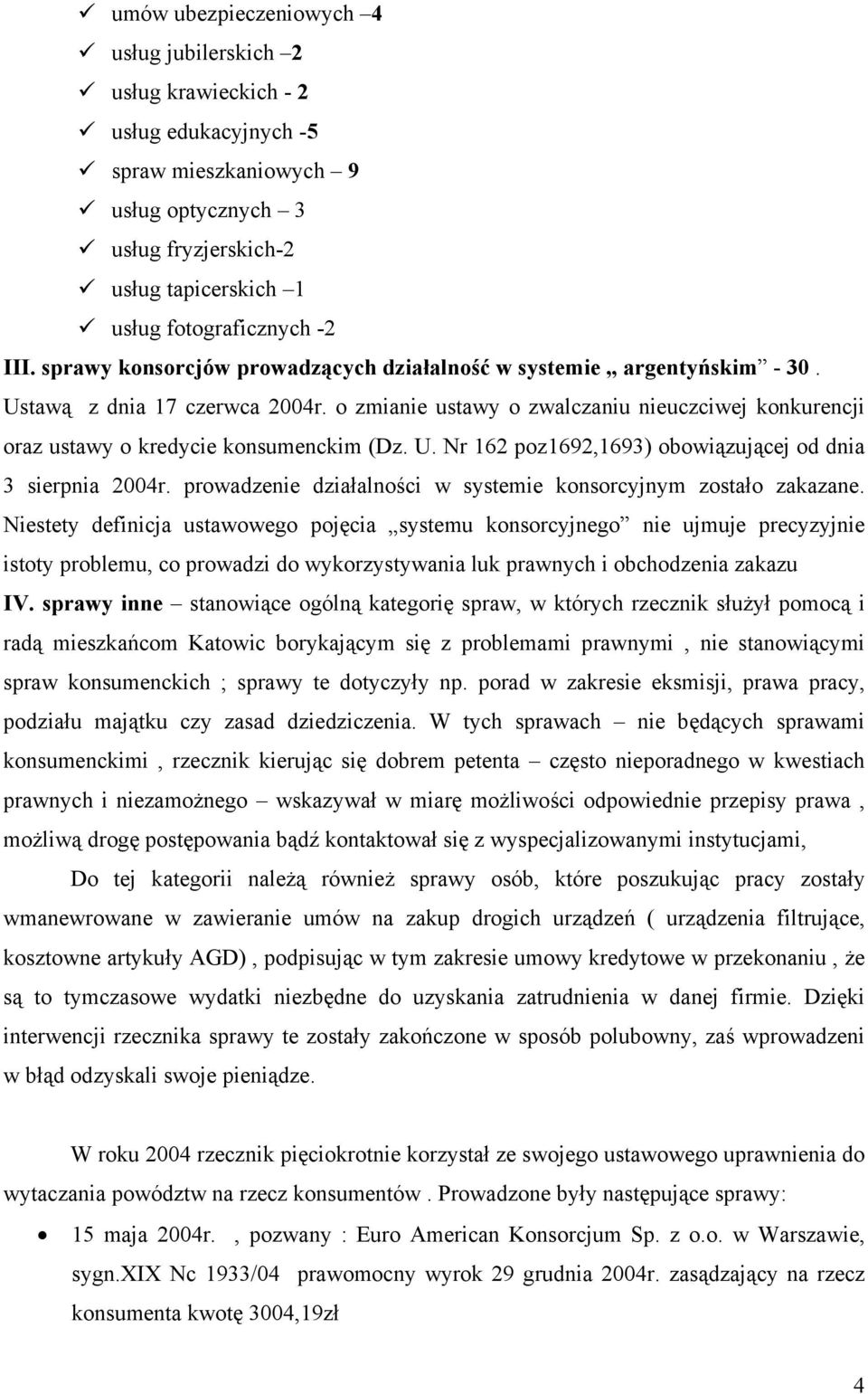 o zmianie ustawy o zwalczaniu nieuczciwej konkurencji oraz ustawy o kredycie konsumenckim (Dz. U. Nr 162 poz1692,1693) obowiązującej od dnia 3 sierpnia 2004r.