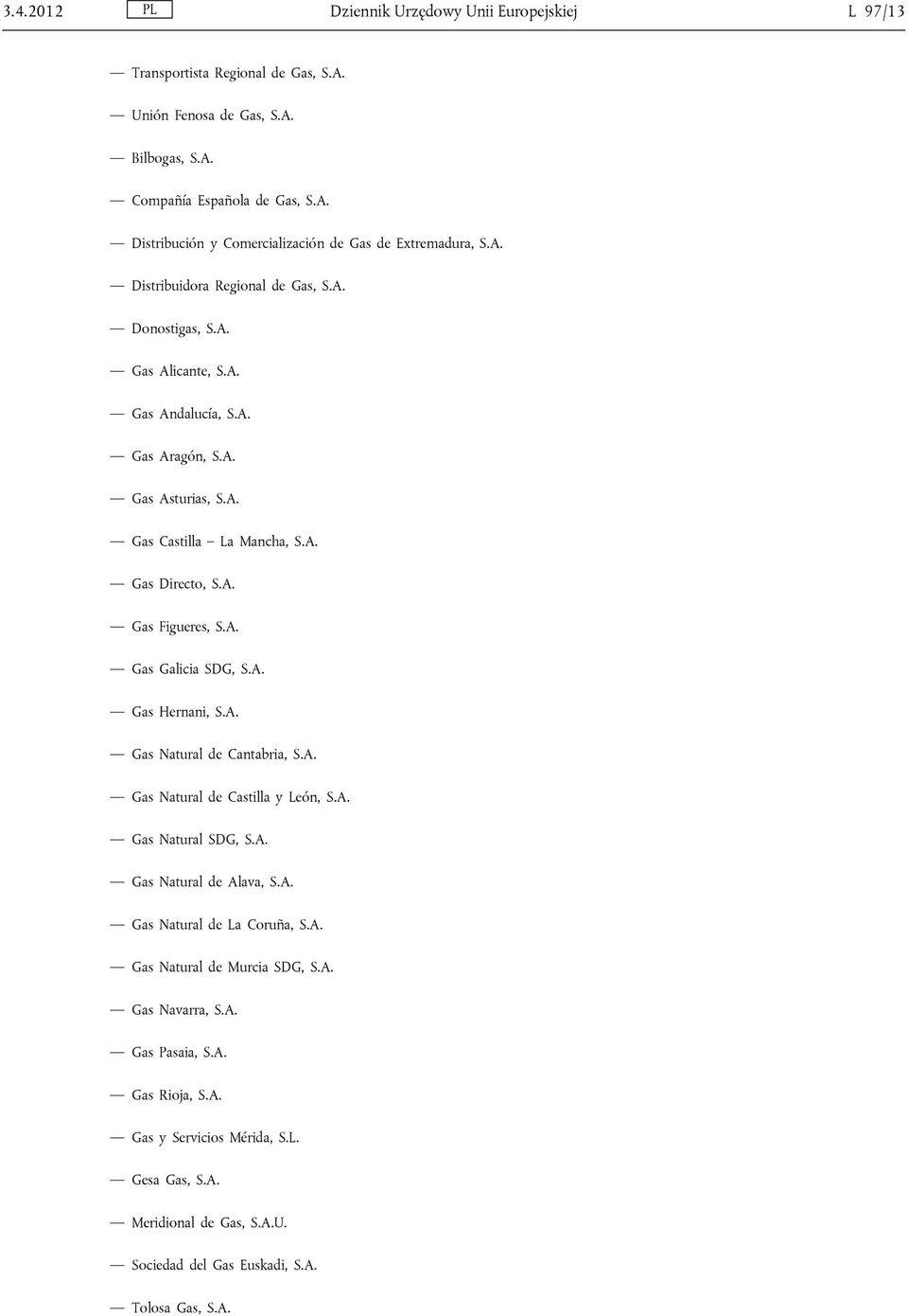 A. Gas Hernani, S.A. Gas Natural de Cantabria, S.A. Gas Natural de Castilla y León, S.A. Gas Natural SDG, S.A. Gas Natural de Alava, S.A. Gas Natural de La Coruña, S.A. Gas Natural de Murcia SDG, S.A. Gas Navarra, S.