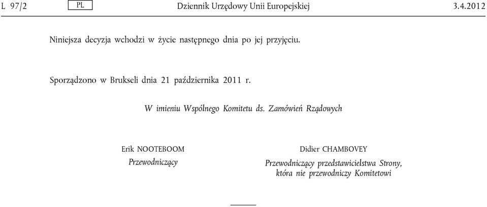 Sporządzono w Brukseli dnia 21 października 2011 r. W imieniu Wspólnego Komitetu ds.