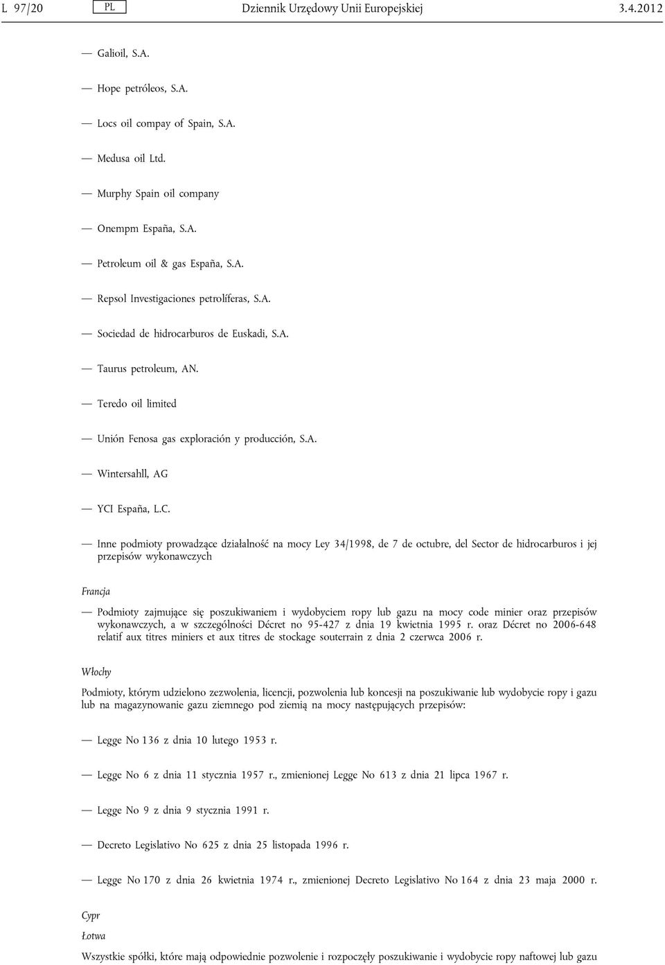 C. Inne podmioty prowadzące działalność na mocy Ley 34/1998, de 7 de octubre, del Sector de hidrocarburos i jej przepisów wykonawczych Francja Podmioty zajmujące się poszukiwaniem i wydobyciem ropy