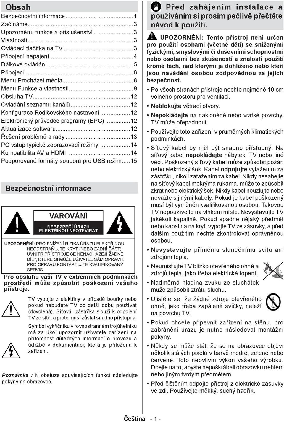 ..12 Konfigurace Rodičovského nastavení...12 Elektronický průvodce programy (EPG)...12 Aktualizace softwaru...12 Řešení problémů a rady...13 PC vstup typické zobrazovací režimy.