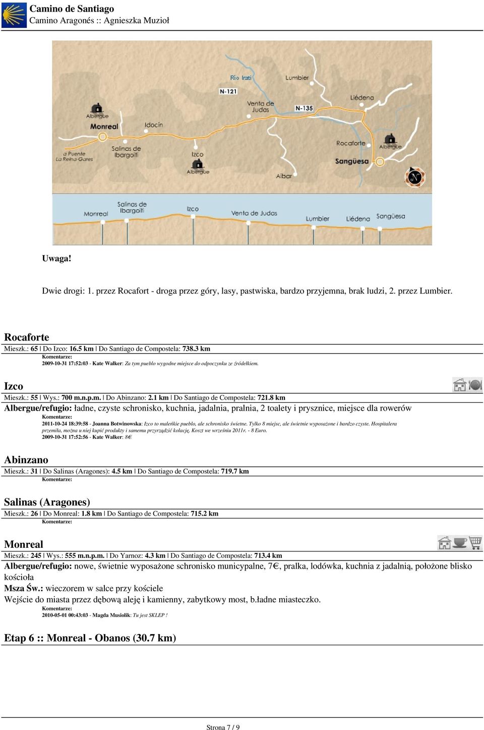 8 km Albergue/refugio: ładne, czyste schronisko, kuchnia, jadalnia, pralnia, 2 toalety i prysznice, miejsce dla rowerów 2011-10-24 18:39:58 - Joanna Botwinowska: Izco to maleńkie pueblo, ale