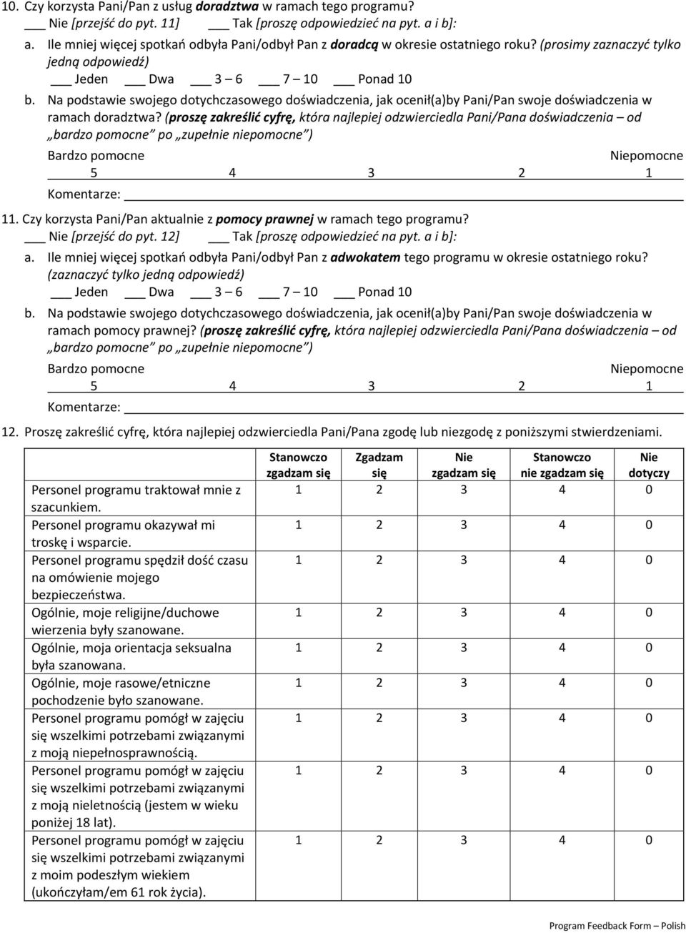 (proszę zakreślić cyfrę, która najlepiej odzwierciedla Pani/Pana doświadczenia od bardzo pomocne po zupełnie niepomocne ) 11. Czy korzysta Pani/Pan aktualnie z pomocy prawnej w ramach tego programu?