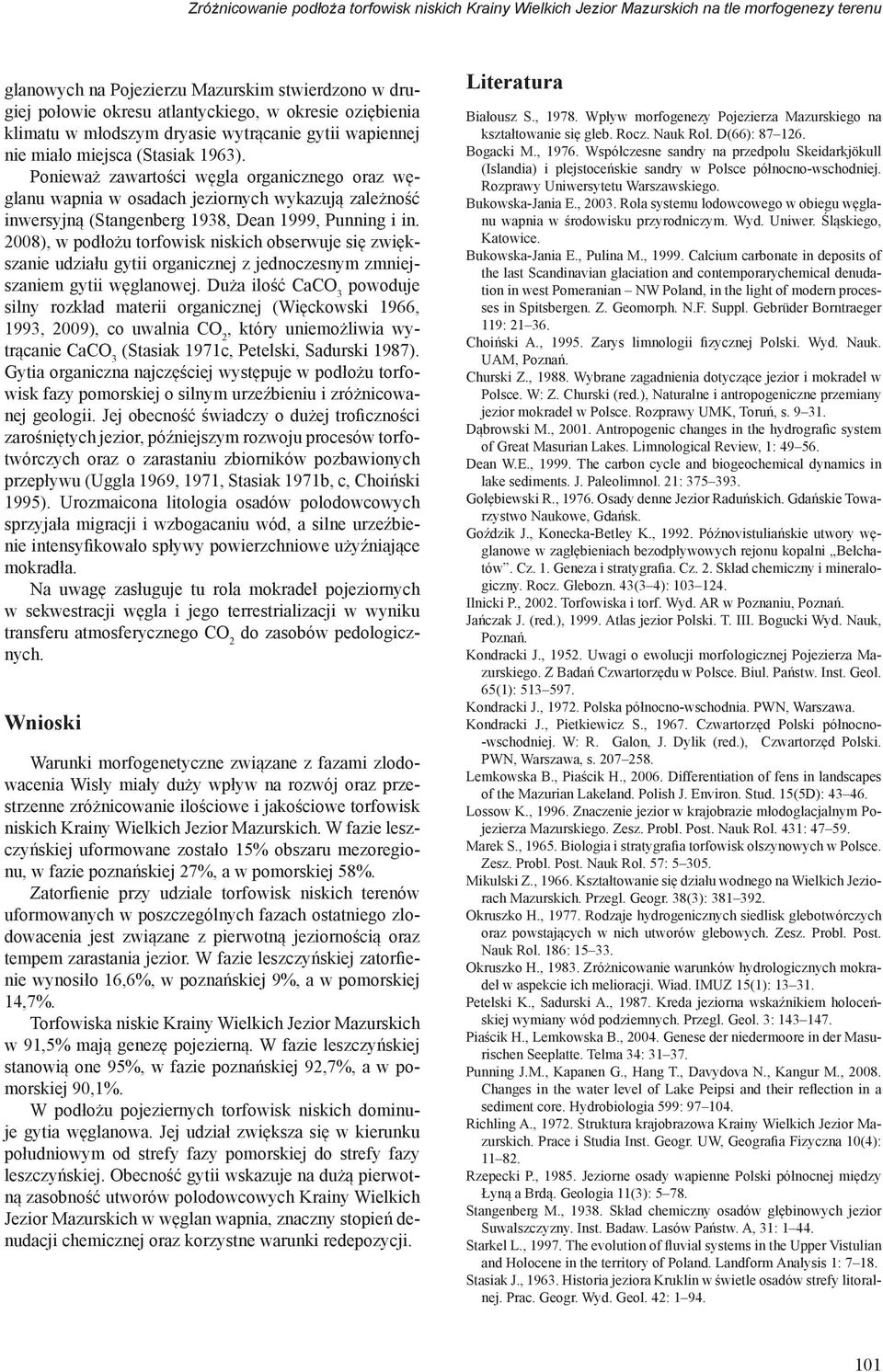 Ponieważ zawartości węgla organicznego oraz węglanu wapnia w osadach jeziornych wykazują zależność inwersyjną (Stangenberg 1938, Dean 1999, Punning i in.