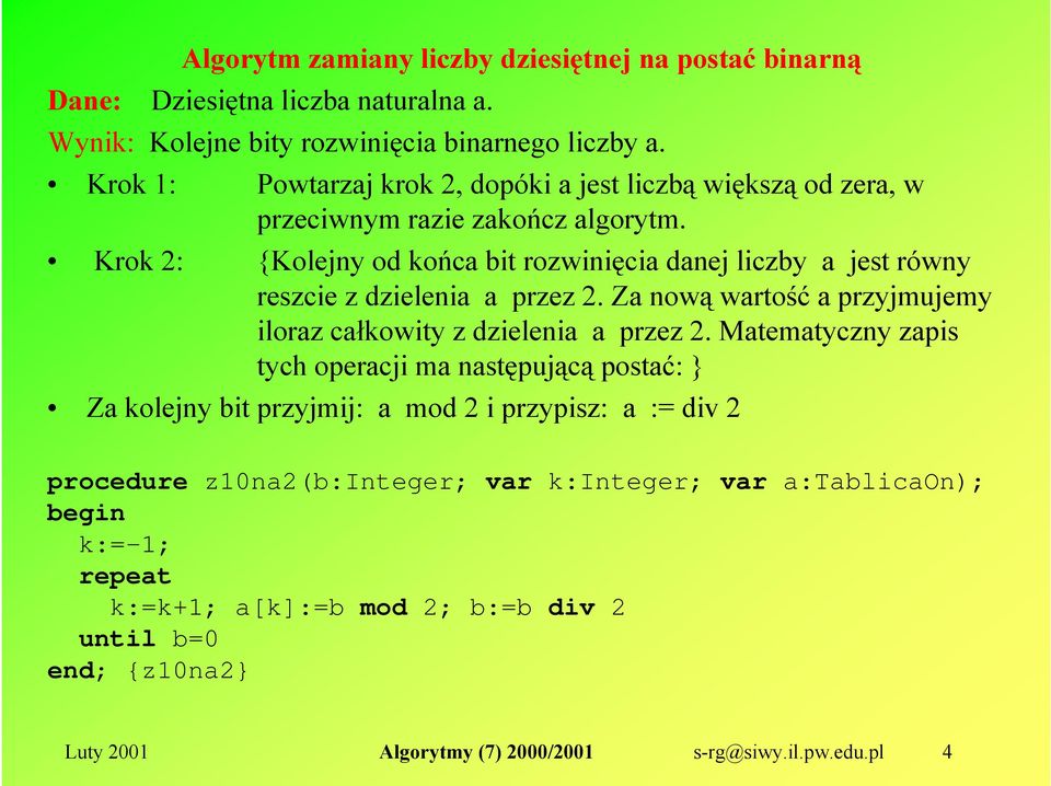 Krok 2: {Kolejny od końca bit rozwinięcia danej liczby a jest równy reszcie z dzielenia a przez 2.