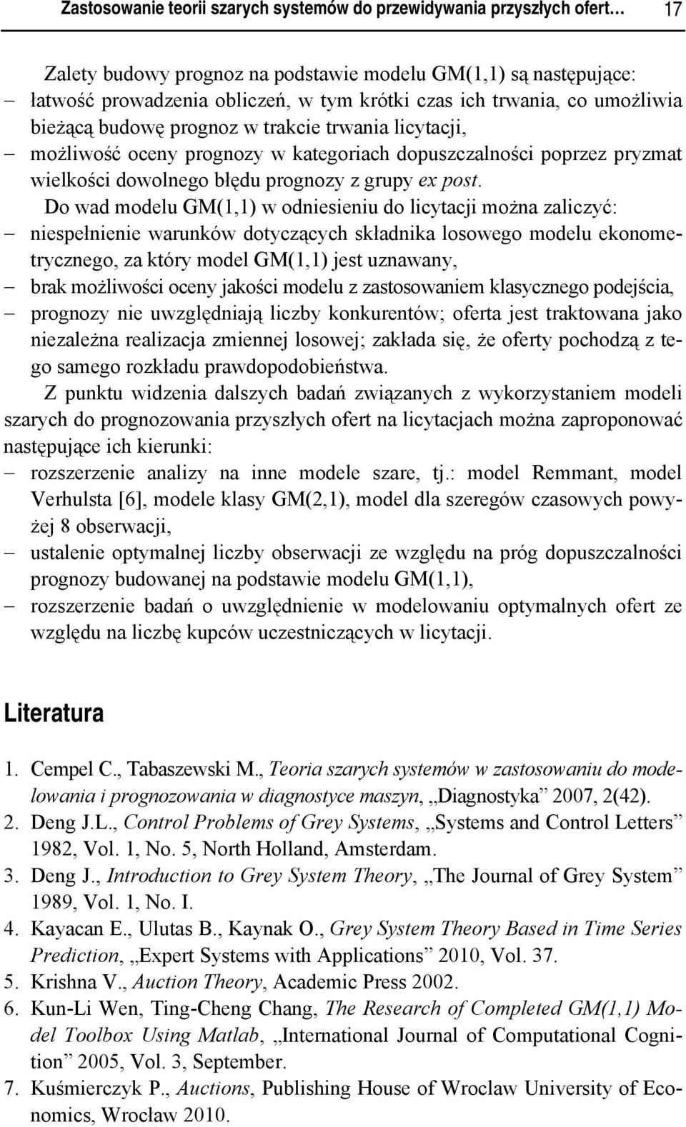 Do wad modelu GM(1,1) w odniesieniu do licytacji można zaliczyć: niespełnienie warunków dotyczących składnika losowego modelu ekonometrycznego, za który model GM(1,1) jest uznawany, brak możliwości