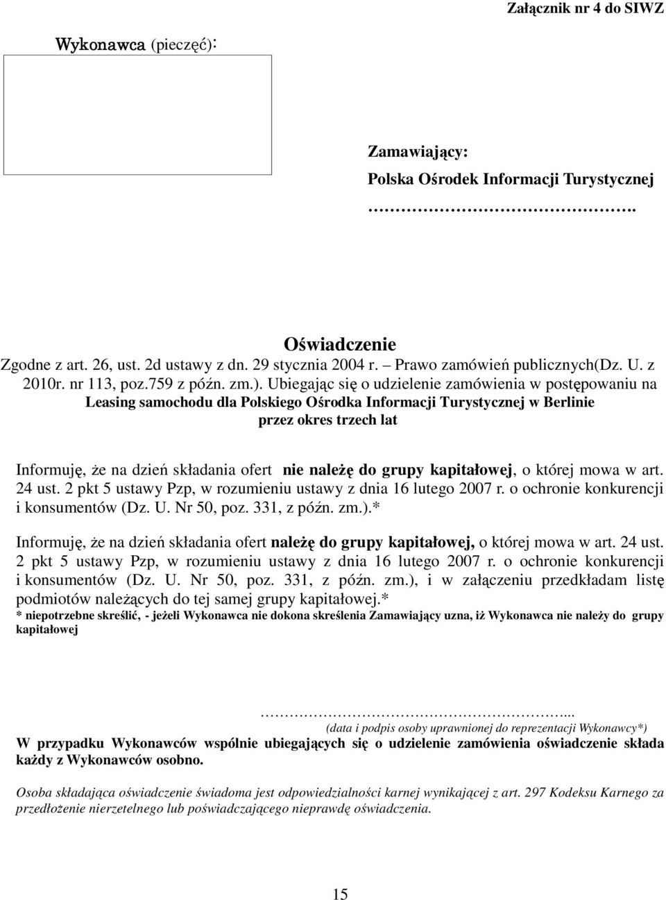 Ubiegając się o udzielenie zamówienia w postępowaniu na Leasing samochodu dla Polskiego Ośrodka Informacji Turystycznej w Berlinie przez okres trzech lat Informuję, że na dzień składania ofert nie