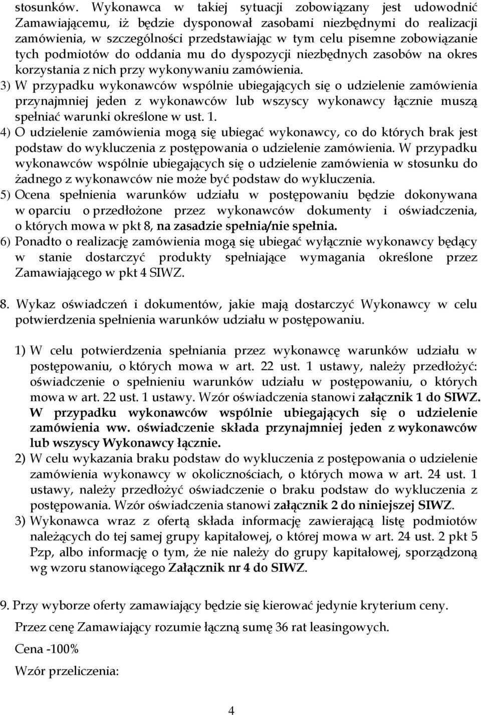 zobowiązanie tych podmiotów do oddania mu do dyspozycji niezbędnych zasobów na okres korzystania z nich przy wykonywaniu zamówienia.