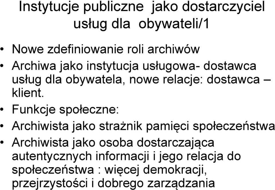 Funkcje społeczne: Archiwista jako strażnik pamięci społeczeństwa Archiwista jako osoba dostarczająca