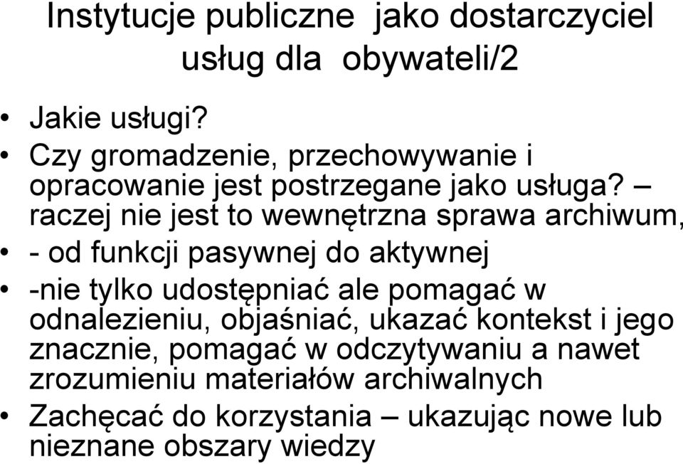 raczej nie jest to wewnętrzna sprawa archiwum, - od funkcji pasywnej do aktywnej -nie tylko udostępniać ale