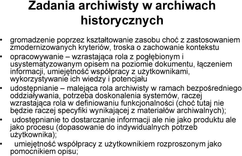 archiwisty w ramach bezpośredniego oddziaływania, potrzeba doskonalenia systemów, raczej wzrastająca rola w definiowaniu funkcjonalności (choć tutaj nie będzie raczej specyfiki wynikającej z