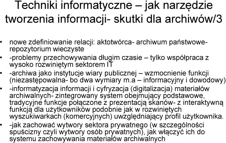 a informacyjny i dowodowy) -informatyzacja informacji i cyfryzacja (digitalizacja) materiałów archiwalnych- zintegrowany system obejmujący podstawowe, tradycyjne funkcje połączone z prezentacją