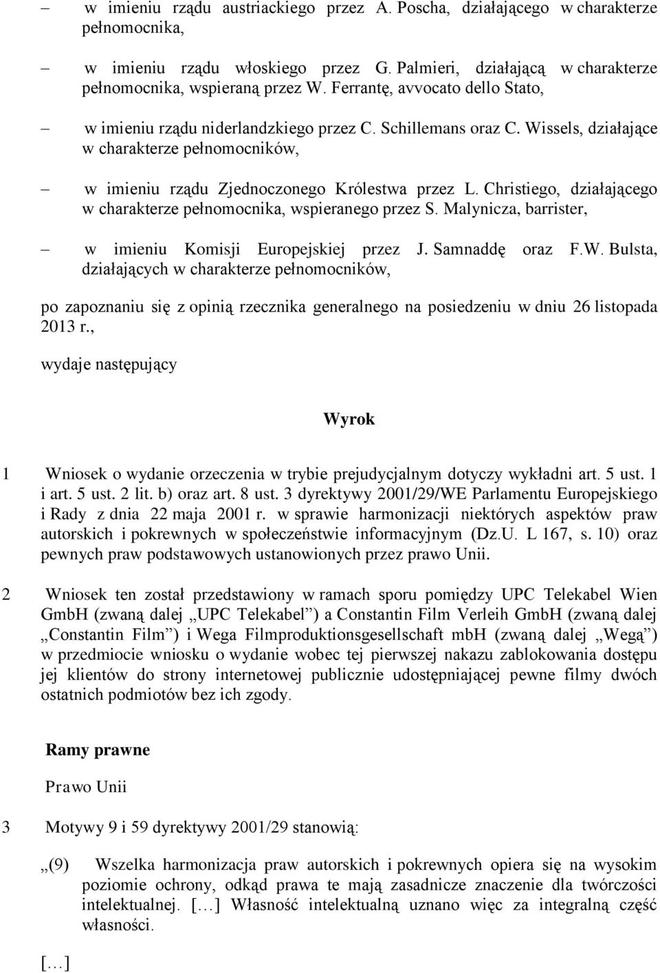 Christiego, działającego w charakterze pełnomocnika, wspieranego przez S. Malynicza, barrister, w imieniu Komisji Europejskiej przez J. Samnaddę oraz F.W.