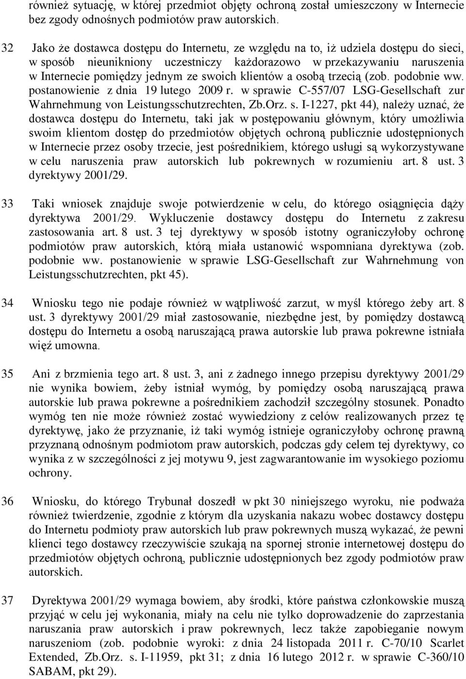 swoich klientów a osobą trzecią (zob. podobnie ww. postanowienie z dnia 19 lutego 2009 r. w sp