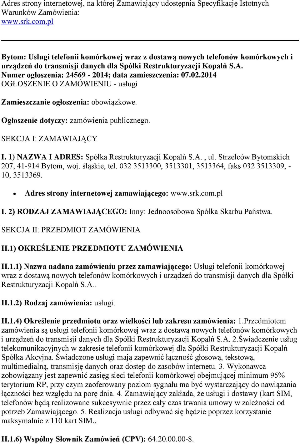 Numer ogłoszenia: 24569-2014; data zamieszczenia: 07.02.2014 OGŁOSZENIE O ZAMÓWIENIU - usługi Zamieszczanie ogłoszenia: obowiązkowe. Ogłoszenie dotyczy: zamówienia publicznego.