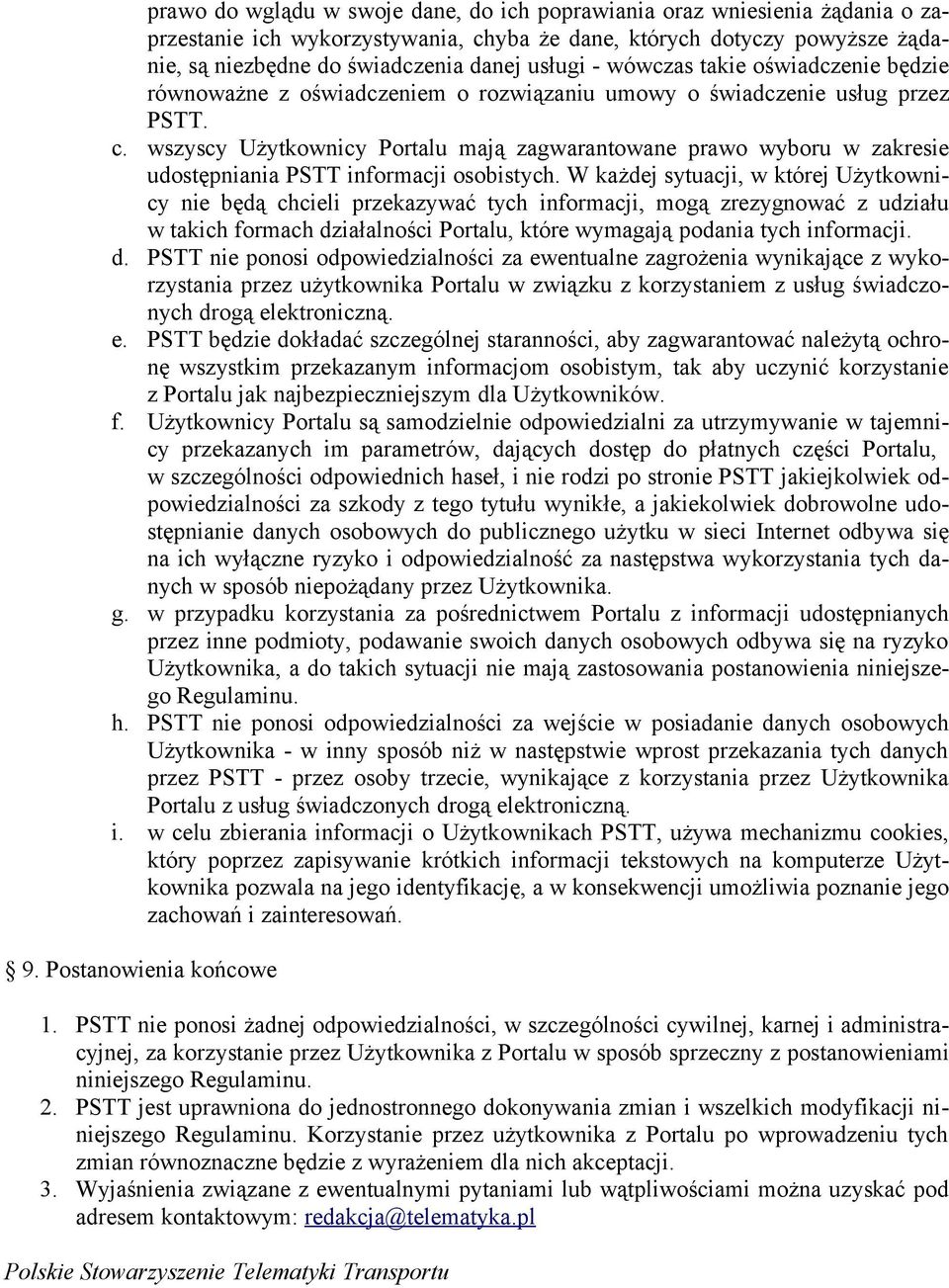 wszyscy Użytkownicy Portalu mają zagwarantowane prawo wyboru w zakresie udostępniania PSTT informacji osobistych.