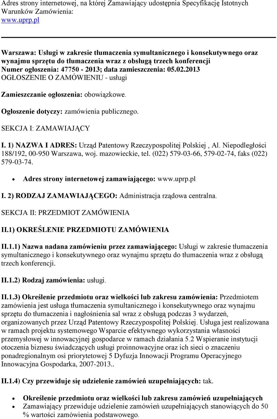 02.2013 OGŁOSZENIE O ZAMÓWIENIU - usługi Zamieszczanie ogłoszenia: obowiązkowe. Ogłoszenie dotyczy: zamówienia publicznego. SEKCJA I: ZAMAWIAJĄCY I.