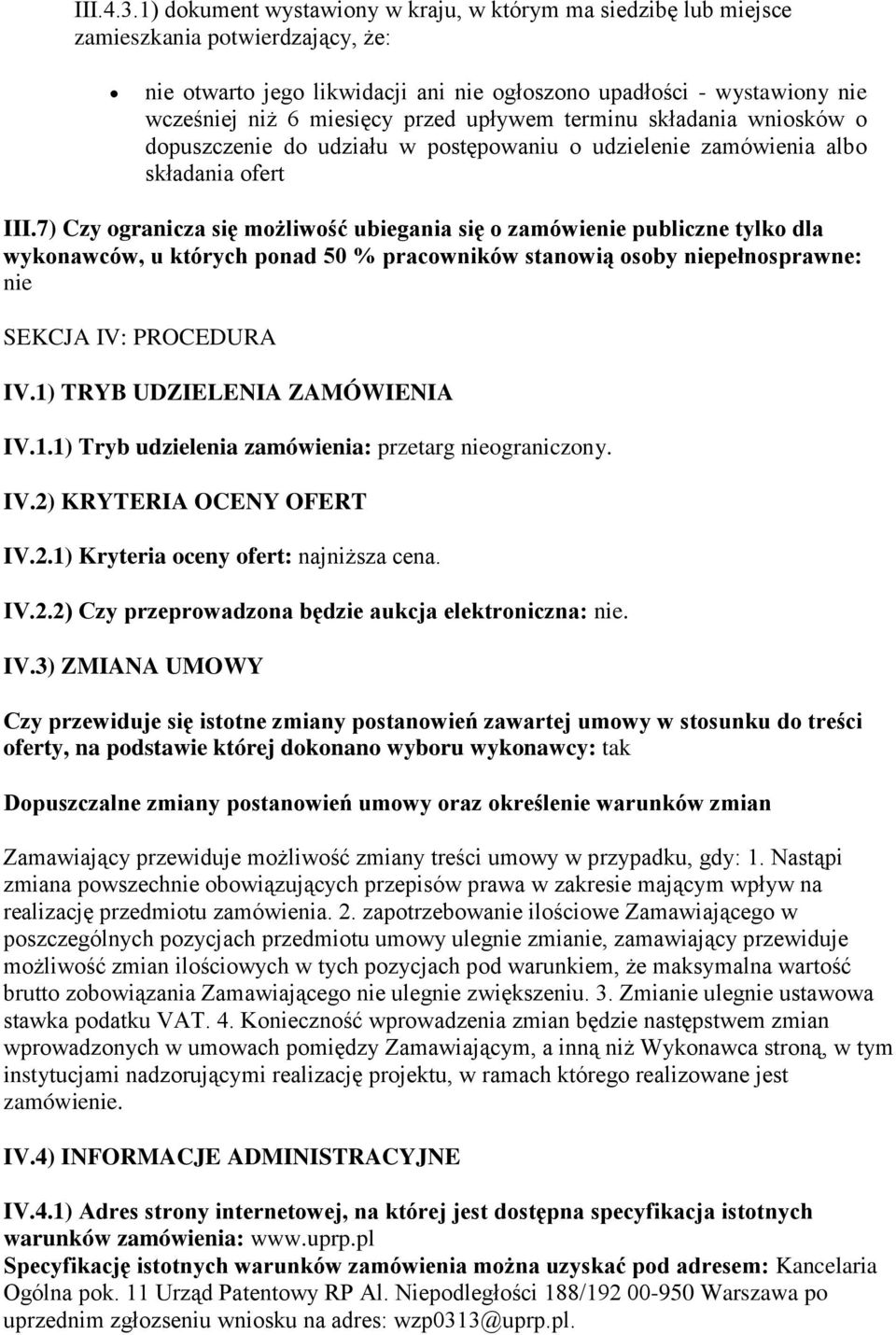 przed upływem terminu składania wniosków o dopuszczenie do udziału w postępowaniu o udzielenie zamówienia albo składania ofert III.