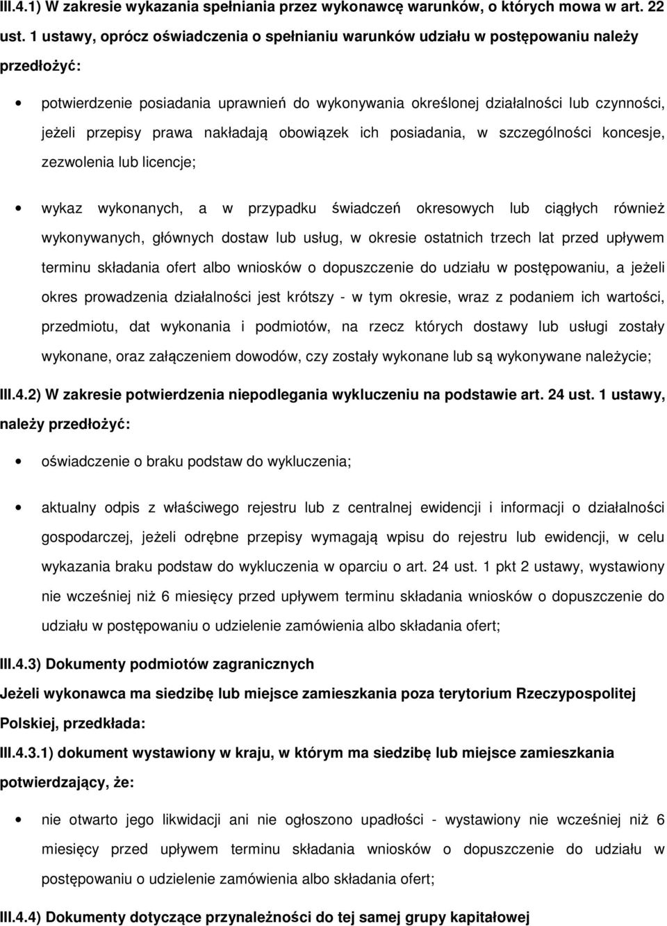 bwiązek ich psiadania, w szczególnści kncesje, zezwlenia lub licencje; wykaz wyknanych, a w przypadku świadczeń kreswych lub ciągłych również wyknywanych, głównych dstaw lub usług, w kresie statnich