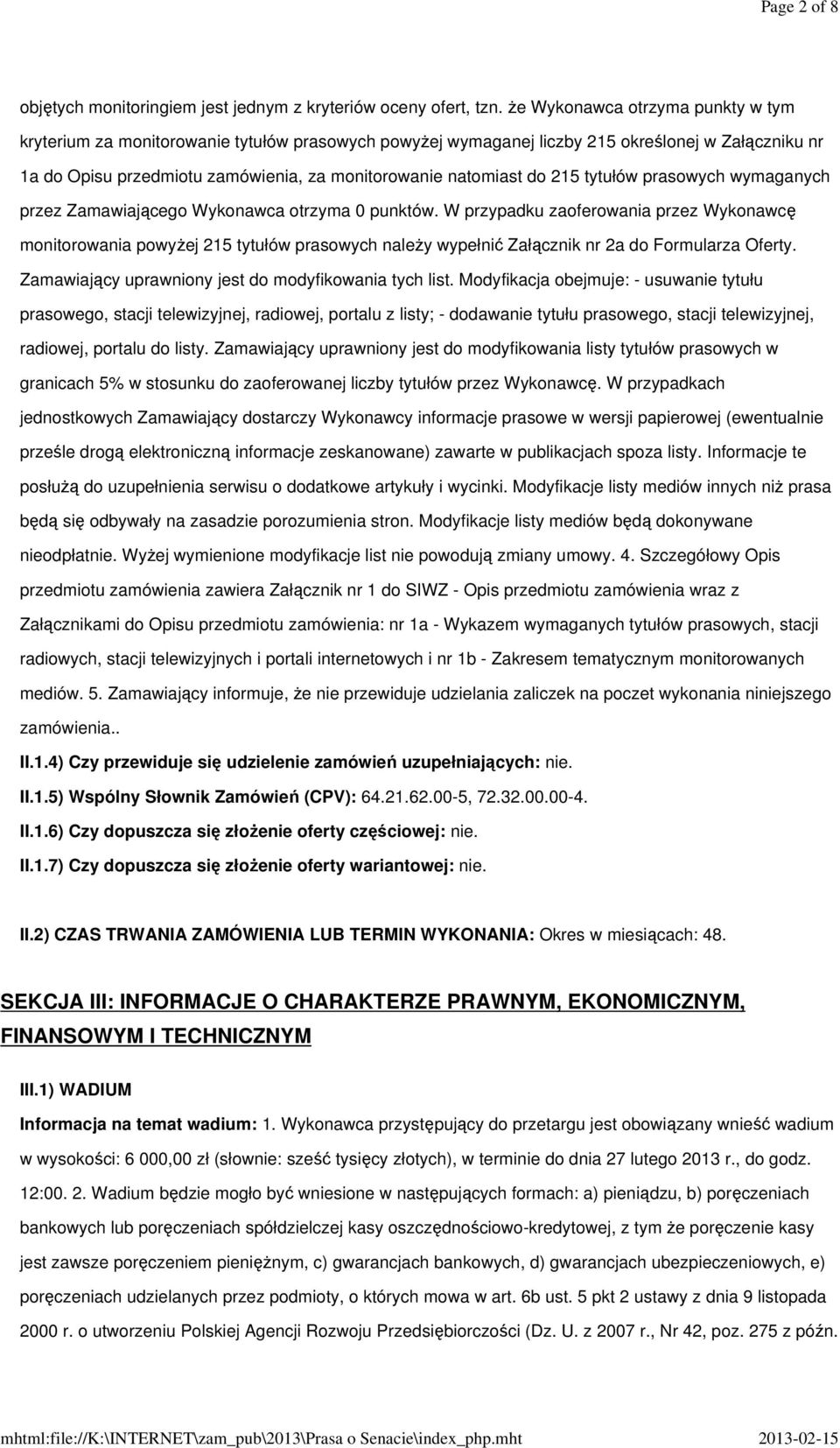 215 tytułów prasowych wymaganych przez Zamawiającego Wykonawca otrzyma 0 punktów.