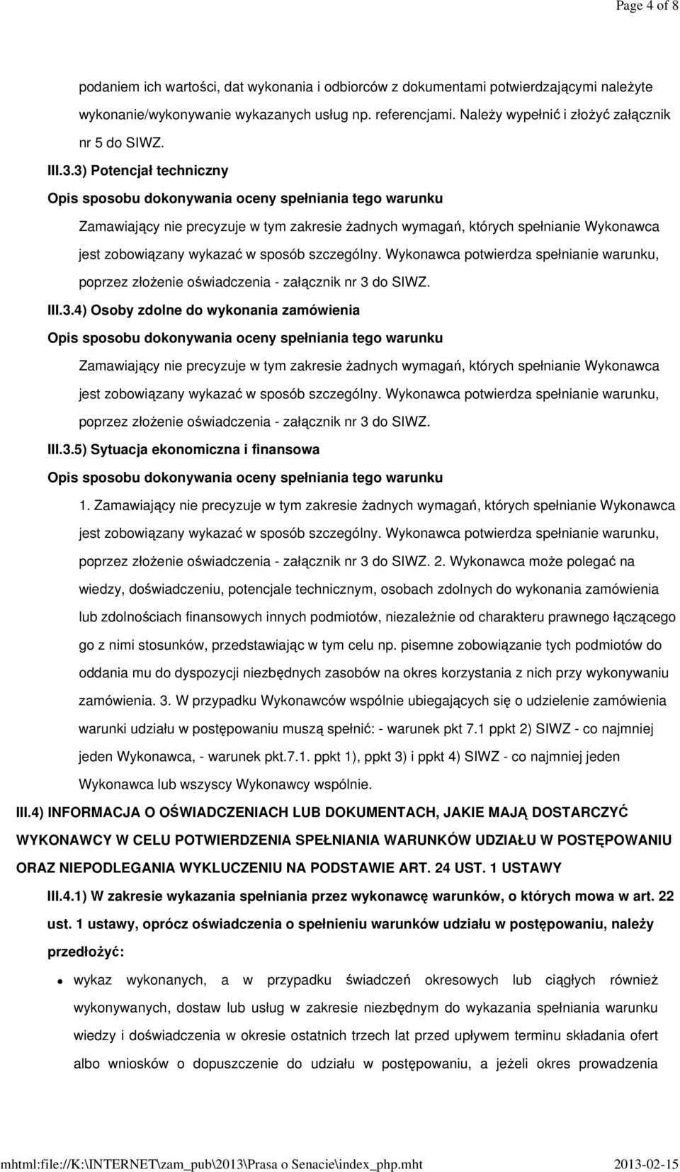 3) Potencjał techniczny Zamawiający nie precyzuje w tym zakresie żadnych wymagań, których spełnianie Wykonawca jest zobowiązany wykazać w sposób szczególny.