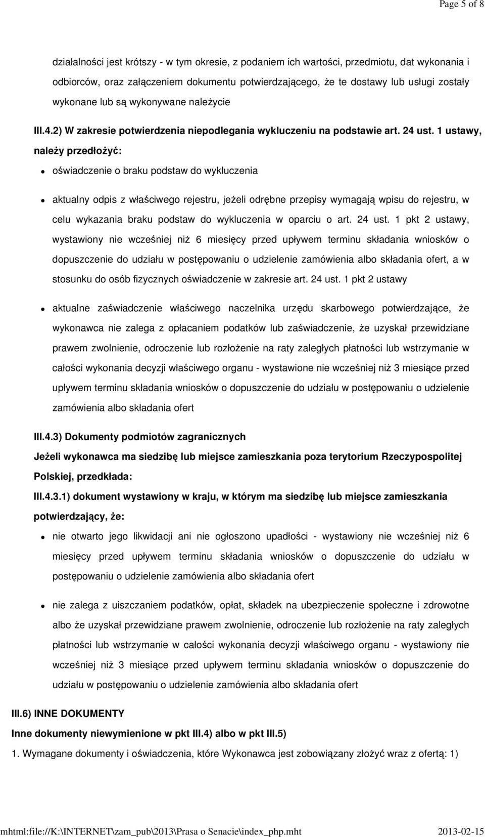 1 ustawy, należy przedłożyć: oświadczenie o braku podstaw do wykluczenia aktualny odpis z właściwego rejestru, jeżeli odrębne przepisy wymagają wpisu do rejestru, w celu wykazania braku podstaw do