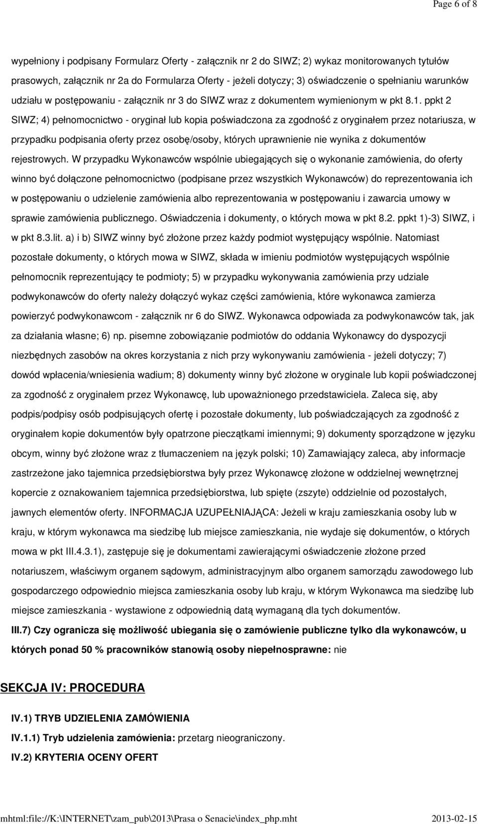 ppkt 2 SIWZ; 4) pełnomocnictwo - oryginał lub kopia poświadczona za zgodność z oryginałem przez notariusza, w przypadku podpisania oferty przez osobę/osoby, których uprawnienie nie wynika z
